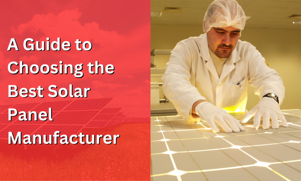 A Guide to Choosing the Best Solar Panel Manufacturer